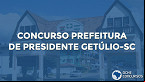 Concurso Prefeitura de Presidente Getúlio-SC 2022