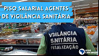 Piso salarial para Agentes de Vigilância Sanitária é debatido na Câmara; Entenda projeto