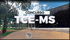 Concurso TCE-MS 2023: Inscrições são reabertas