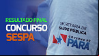Concurso SESPA divulga resultado final; veja a lista