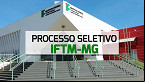 IFTM-MG abre seleção para Professor Substituto em 2024