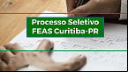 FEAS Curitiba-PR abre 48 vagas de até R$ 4.705